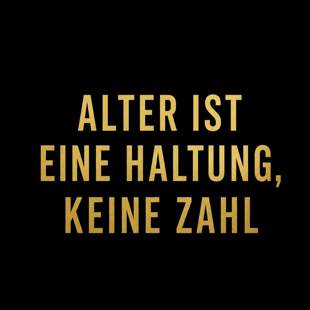 Zitate-Bild auf schwarzem Hintergrund in goldener Schrift: Alter ist eine Haltung, keine Zahl