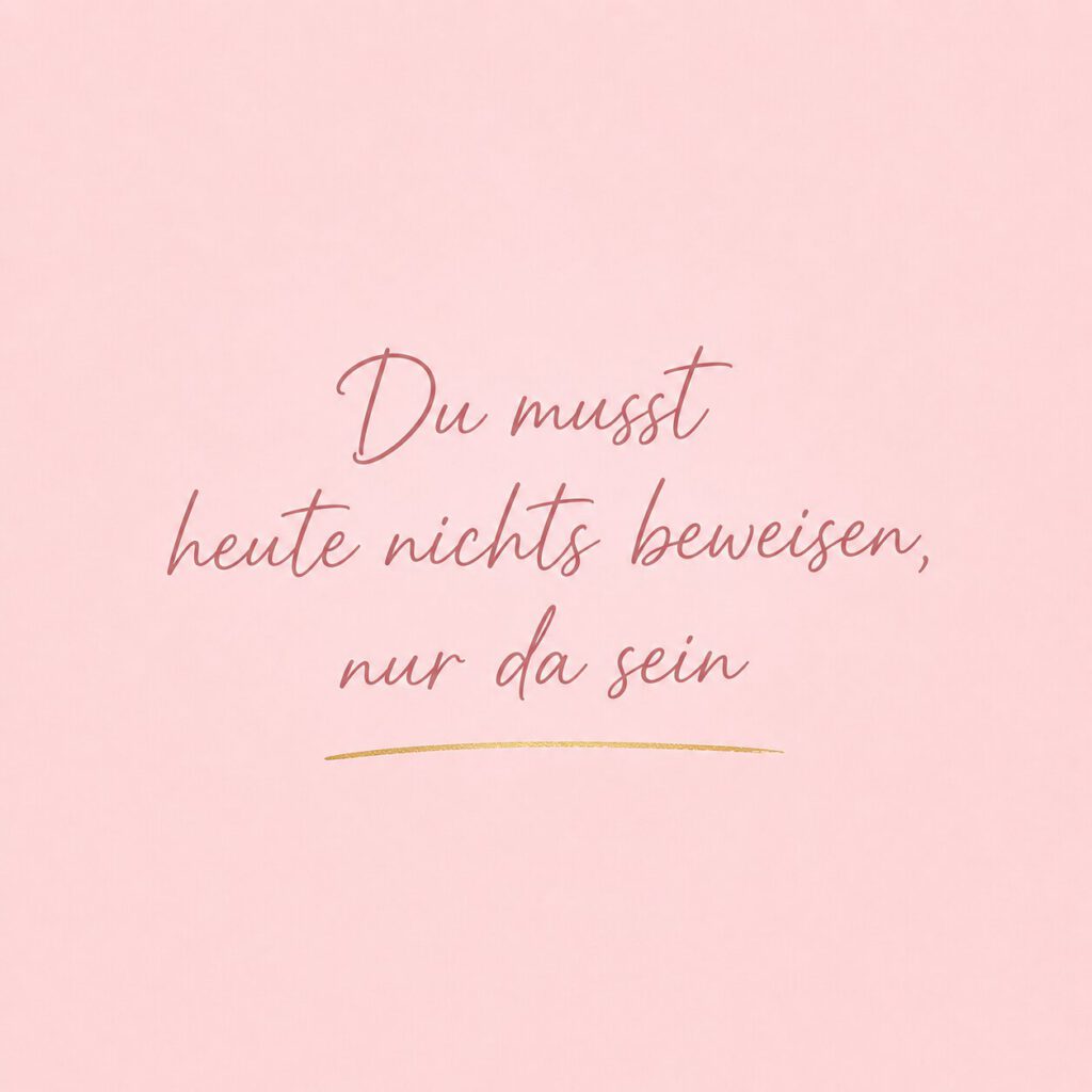 Zitate-Bild auf rosa Hintergrund: Du musst heute nichts beweisen, nur da sein